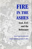 Fire in the ashes : God, evil, and the Holocaust /