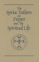 The Syriac fathers on prayer and the spiritual life /