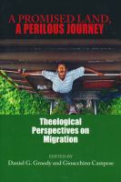 A promised land, a perilous journey : theological perspectives on migration /