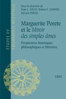 Marguerite Porete et le Miroir des simples âmes : perspectives historiques, philosophiques et littéraires /