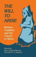 The will to arise : women, tradition, and the church in Africa /