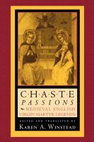 Chaste passions : medieval English virgin martyr legends /