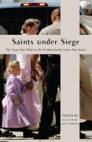 Saints under siege : the Texas State raid on the Fundamentalist Latter Day Saints /