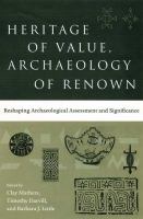 Heritage of value, archaeology of renown : reshaping archaeological assessment and significance /