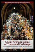 Social archaeologies of trade and exchange exploring relationships among people, places, and things /