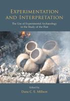 Experimentation and interpretation : the use of experimental archaeology in the study of the past /