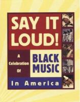 Say it loud! : a celebration of Black music in America.
