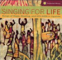 Singing for life : songs of hope, healing and HIV/AIDS in Uganda.