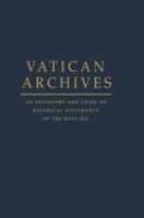 Vatican Archives : an inventory and guide to historical documents of the Holy See /