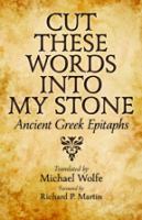 Cut these words into my stone : ancient Greek epitaphs /