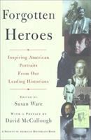 Forgotten heroes : inspiring American portraits from our leading historians /