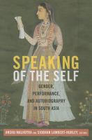 Speaking of the self : gender, performance, and autobiography in South Asia /