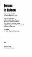 Europa in Ruinen : Augenzeugenberichte aus den Jahren 1944-1948 von Stig Dagerman, Alfred Döblin, Janet Flanner, Max Frisch, Martha Gellhorn, John Gunther, Norman Lewis, A.J. Liebling, Robert Thompson Pell und Edmund Wilson /