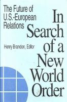 In search of a new world order : the future of U.S.-European relations /