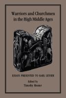 Warriors and churchmen in the High Middle Ages essays presented to Karl Leyser /