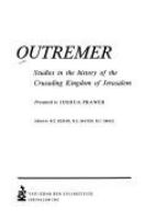 Outremer : studies in the history of the crusading kingdom of Jerusalem presented to Joshua Prawer /