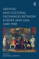 Artistic and cultural exchanges between Europe and Asia, 1400-1900 : rethinking markets, workshops and collections /