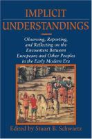 Implicit understandings : observing, reporting, and reflecting on the encounters between Europeans and other peoples in the early modern era /