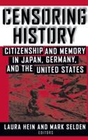 Censoring history : citizenship and memory in Japan, Germany, and the United States /