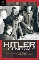 Hitler and his generals : military conferences 1942-1945 : the first complete stenographic record of the military situation conferences, from Stalingrad to Berlin /