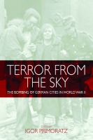 Terror from the sky : the bombing of German cities in World War II /