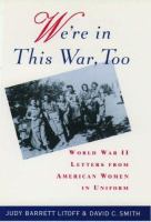 We're in this war too : World War II letters from American women in uniform /