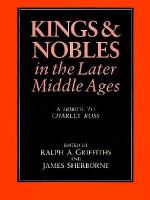 Kings and nobles in the later Middle Ages : a tribute to Charles Ross /