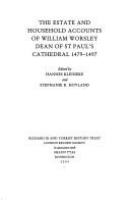 The estate and household accounts of William Worsley, dean of St Paul's Cathedral, 1479-1497 /