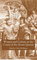 Women and culture at the courts of the Stuart queens /