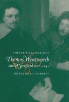 The political world of Thomas Wentworth, Earl of Strafford, 1621-1641 /