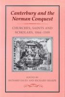 Canterbury and the Norman conquest : churches, saints, and scholars, 1066-1109 /