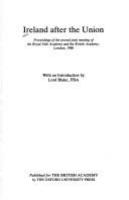 Ireland after the Union : proceedings of the second joint meeting of the Royal Irish Academy and the British Academy, London, 1986 /