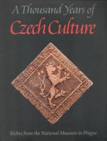 A thousand years of Czech culture : riches from the National Museum in Prague.