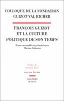 François Guizot et la culture politique de son temps : colloque de la Fondation Guizot-Val Richer /