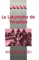 Le labyrinthe de Versailles : parcours critiques de Molière à La Fontaine : à la mémoire d'Alvin Eustis /