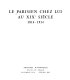 Le Parisien chez lui au XIXe siècle : 1814-1914 : [exposition /