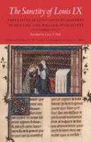 The sanctity of Louis IX : early lives of Saint Louis by Geoffrey of Beaulieu and William of Chartres /