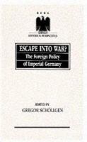 Escape into war? : the foreign policy of imperial Germany /