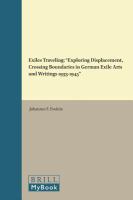 Exiles traveling : exploring displacement, crossing boundaries in German exile arts and writings 1933-1945 /