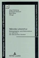 Wende-Literatur : Bibliographie und Materialien zur Literatur der Deutschen Einheit /