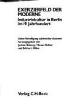 Exerzierfeld der Moderne : Industriekultur in Berlin im 19. Jahrhundert /
