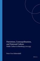 Patriotism, cosmopolitanism, and national culture : public culture in Hamburg 1700-1933 /