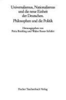 Universalismus, Nationalismus und die neue Einheit der Deutschen : Philosophen und die Politik /