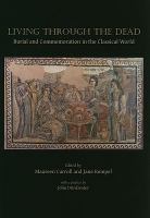 Living through the dead : burial and commemoration in the classical world /