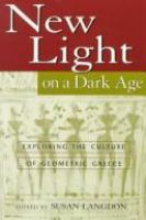 New light on a dark age : exploring the culture of geometric Greece /