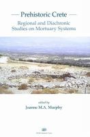 Prehistoric Crete : regional and diachronic studies on mortuary systems /