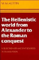 The Hellenistic world from Alexander to the Roman conquest : a selection of ancient sources in translation /