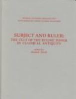 Subject and ruler : the cult of the ruling power in classical antiquity : papers presented at a conference held in the University of Alberta on April 13-15, 1994, to celebrate the 65th anniversary of Duncan Fishwick /