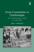 From Constantine to Charlemagne : an archaeology of Italy, AD 300-800 /