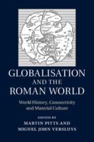 Globalisation and the Roman world : world history, connectivity and material culture /